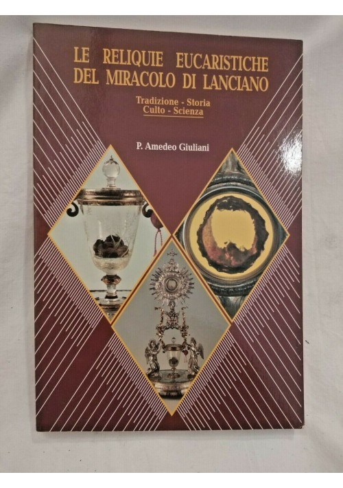 LE RELIQUIE EUCARISTICHE DEL MIRACOLO DI LANCIANO di P Amedeo Giuliani 1997 SMEL