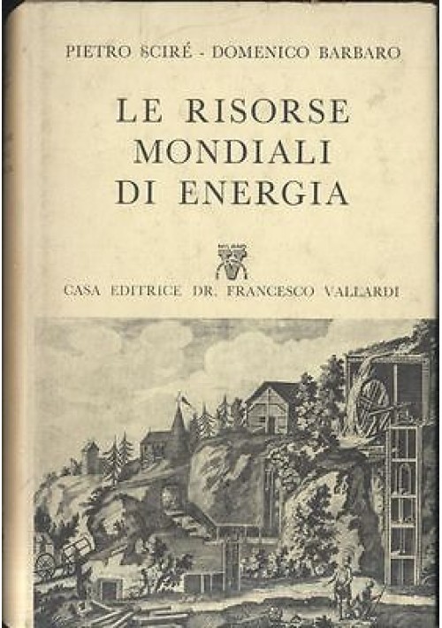 LE RISORSE MONDIALI DI ENERGIA di Scirè  Barbaro 1957 Vallardi collana il prisma