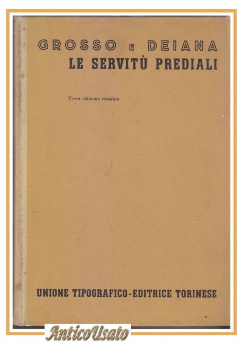 LE SERVITÚ PREDIALI di Grosso e Deina 1963 UTET  Libro diritto civile italiano