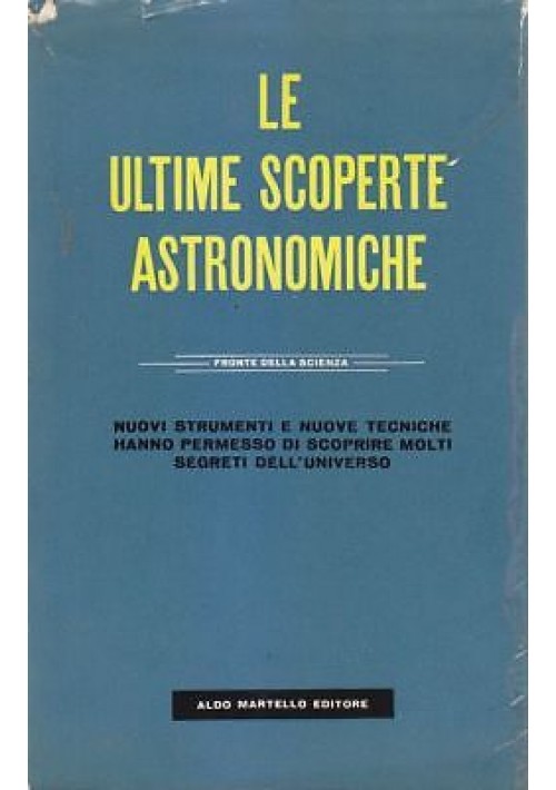 LE ULTIME SCOPERTE ASTRONOMICHE 1956 Aldo Martello Editore