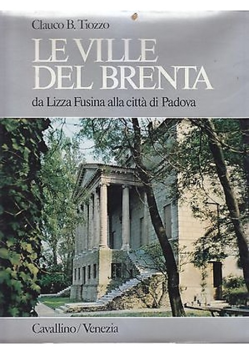 LE VILLE DEL BRENTA da Lizza Fusina alla città di Padova di Clauco B. Tiozzo *