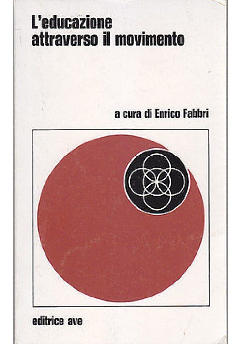 L'EDUCAZIONE ATTRAVERSO IL MOVIMENTO di Enrico Fabbri - Editrice Ave 1977