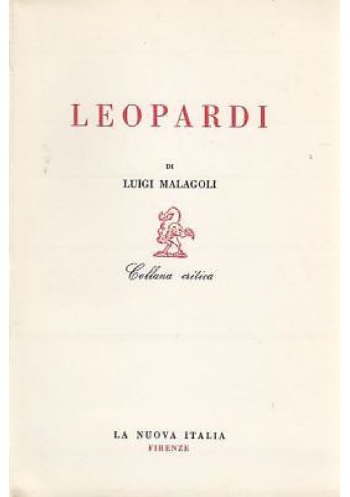 LEOPARDI di Luigi Malagoli  - La nuova Italia editrice 1962 - biografia poesia