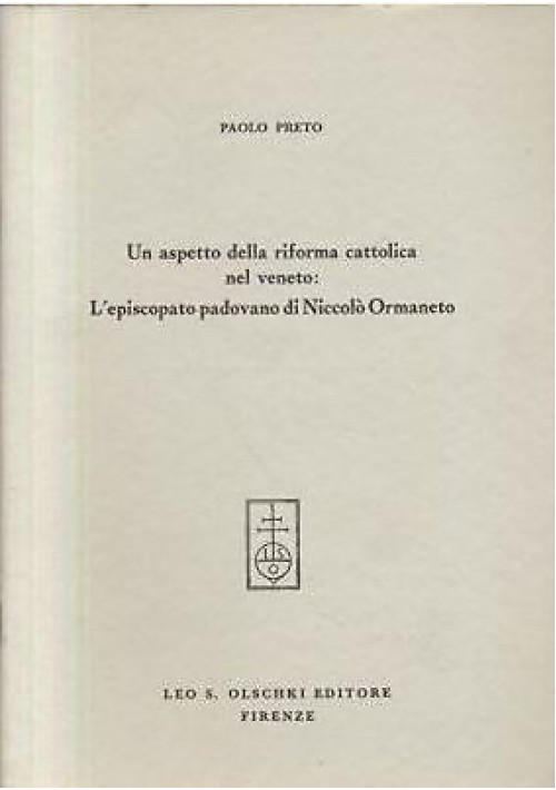 L'EPISCOPATO PADOVANO DI NICCOLÒ ORMANETO di Paolo Preto - Olschki - PADOVA