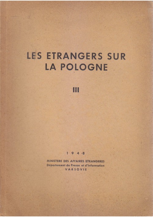 LES ETRANGERS SUR LA POLOGNE vol. III 1948 Ministere Des Affaires Etrangeres *