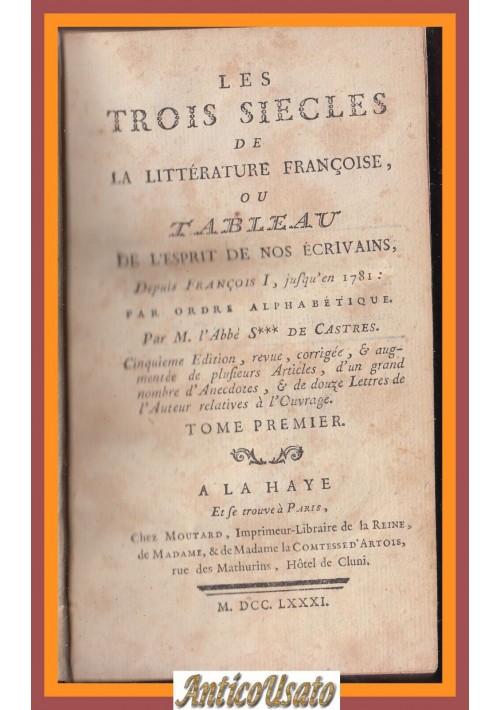 LES TROIS SIECLES DE LA LITTERATURE FRANCOISE Volume 1 di DE CASTRES 1781 Libro