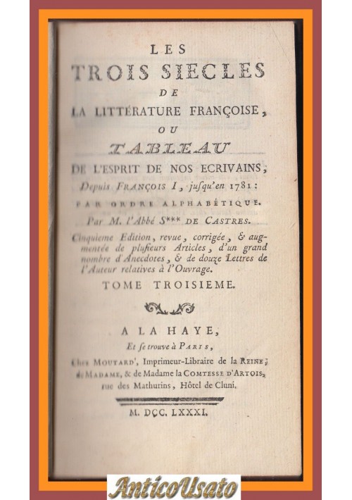 LES TROIS SIECLES DE LA LITTERATURE FRANCOISE Volume 3 di DE CASTRES 1781 Libro