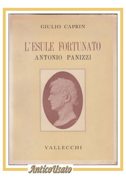 L'ESULE FORTUNATO ANTONIO PANIZZI di Giulio Caprin 1945 Vallecchi biografia Libr