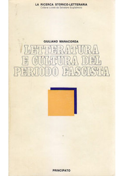 LETTERATURA E CULTURA DEL PERIODO FASCISTA di Giuliano Manacorda 1976 Principato