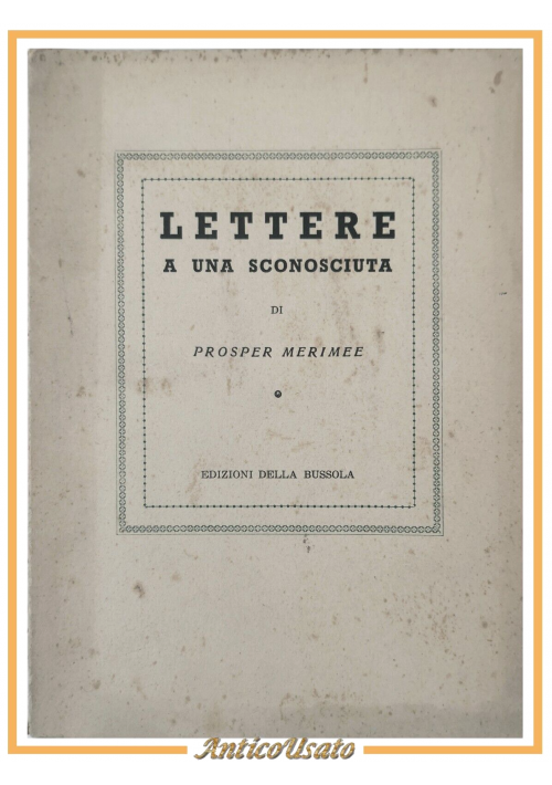 LETTERE A UNA SCONOSCIUTA di Prosper Merimee 1946 Edizioni della bussola Libro