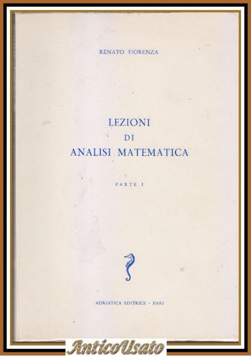 LEZIONI DI ANALISI MATEMATICA parte I  di Renato Fiorenza Libro Adriatica