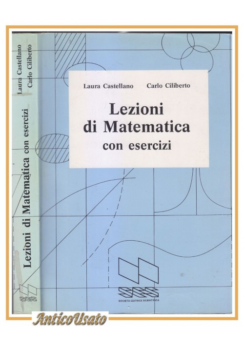 LEZIONI DI MATEMATICA CON ESERCIZI di Carlo Ciliberto e Laura Castellano. Libro