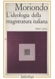 L'IDEOLOGIA DELLA MAGISTRATURA ITALIANA di Ezio Moriondo 1967 Laterza Libro