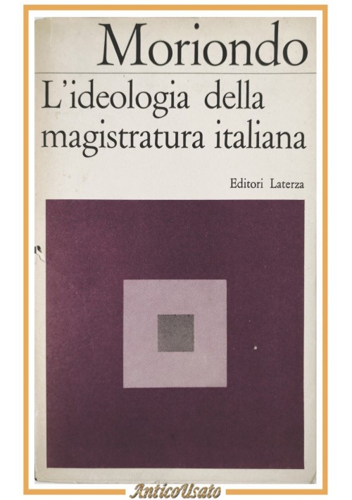 L'IDEOLOGIA DELLA MAGISTRATURA ITALIANA di Ezio Moriondo 1967 Laterza Libro