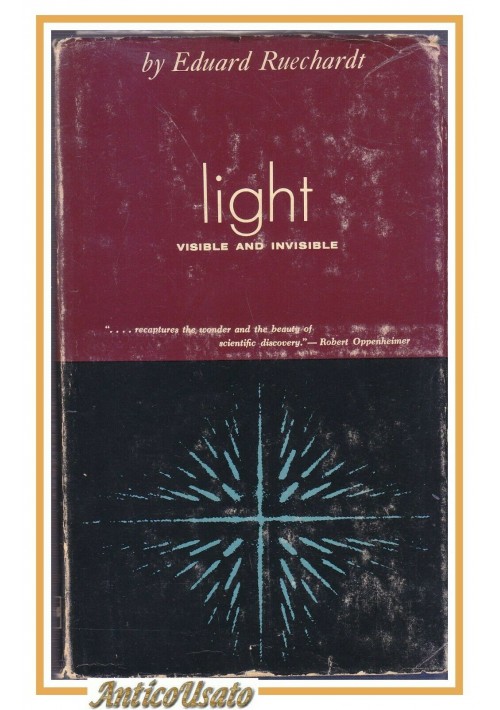 LIGHT VISIBLE AND INVISIBLE di Eduard Ruechardt 1958 University  Michigan libro