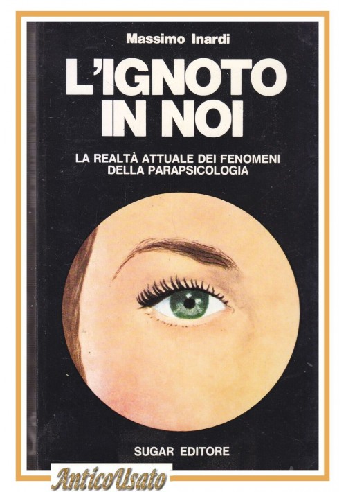 L'IGNOTO IN NOI di Massimo Inardi 1974 Sugar fenomeni parapsicologia libro