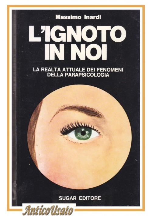 L'IGNOTO IN NOI di Massimo Inardi 1974 Sugar fenomeni parapsicologia libro