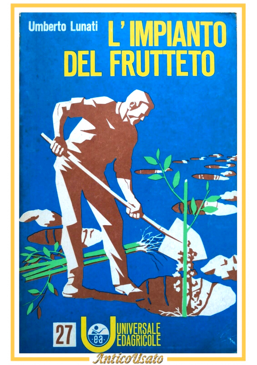 L'IMPIANTO DEL FRUTTETO di Umberto Lunati 1977 Edizioni Agricole libro Albero