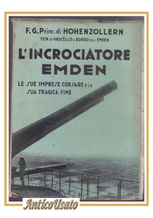 ESAURITO - L'INCROCIATORE EMDEN di Francesco Giuseppe Hohenzollern 1932 libro guerra navi
