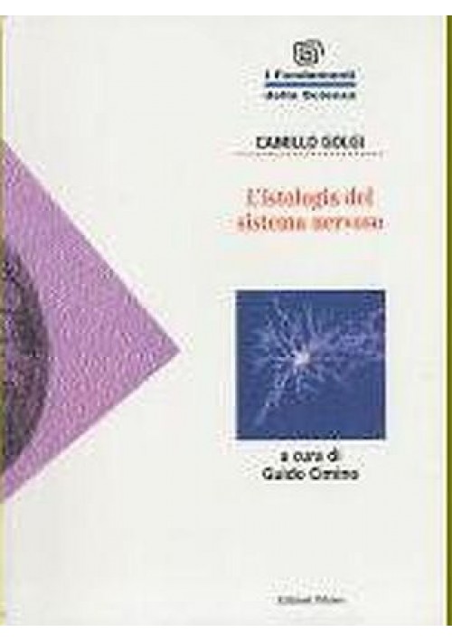 L'ISTOLOGIA DEL SISTEMA NERVOSO di C. Golgi 1995 A cura di Guido Cimino Teknos