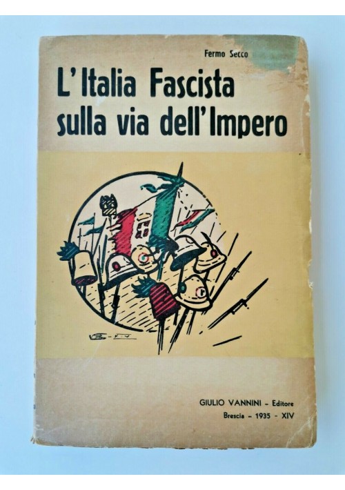 L'ITALIA FASCISTA SULLA VIA DELL'IMPERO di Fermo Secco D'Aragona 1935 libro 