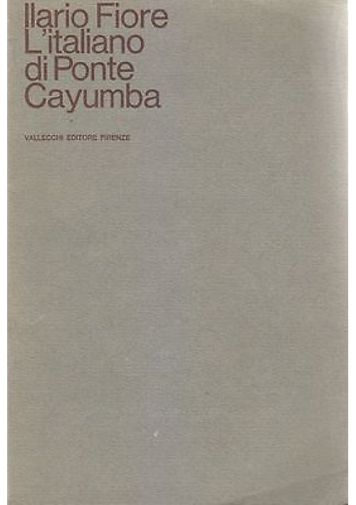 L'ITALIANO DI PONTE CAYUMBA di Ilario Fiore - Vallecchi Editore 1967