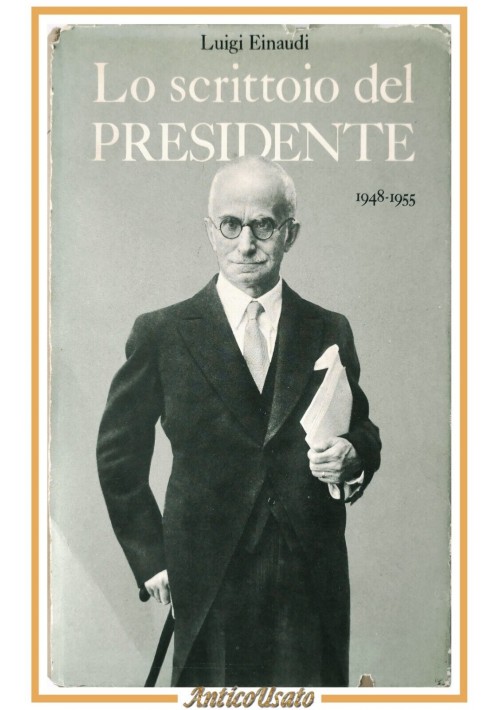 LO SCRITTOIO DEL PRESIDENTE 1948 1955 di Luigi Einaudi  1956 Libro Biografia
