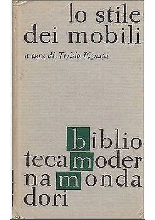 LO STILE DEI MOBILI DALL'ANTICHITÀ AD OGGI a cura di Terisio Pignatti. Mondadori