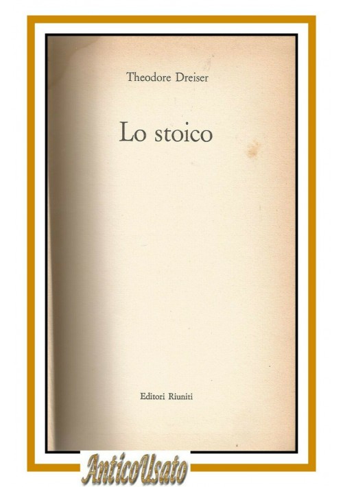 LO STOICO di Theodore Dreiser 1963 prima edizione Editori Riuniti libro romanzo