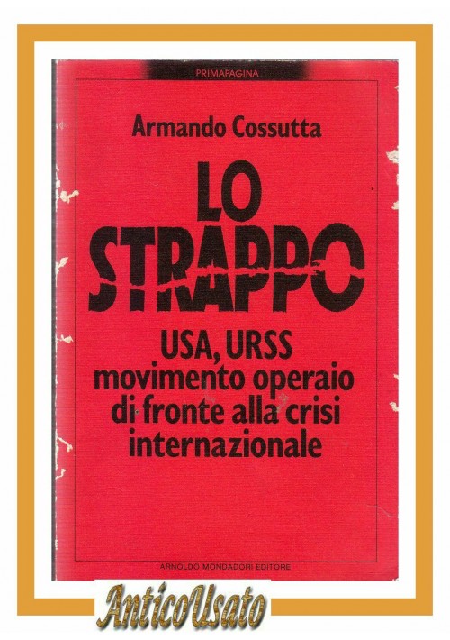LO STRAPPO USA URSS MOVIMENTO OPERAIO di Armando Cossutta 1982 Mondadori Libro