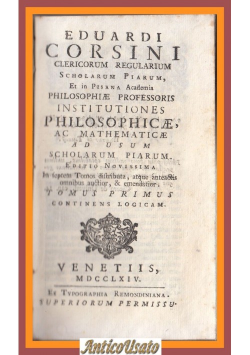 LOGICAM di Edoardo Corsini volume 1 INSTITUTIONES PHILOSOPHICAE 1764 libro antic