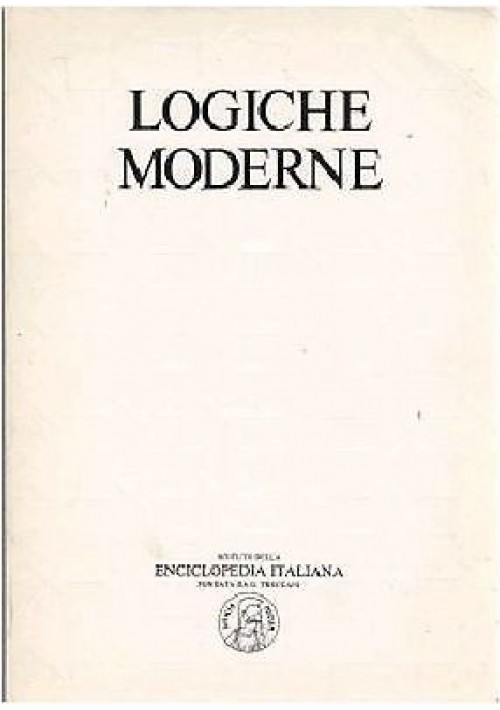 LOGICHE MODERNE vol.I aspetti storici filosofici matematici 1981 Ist. encicl. it