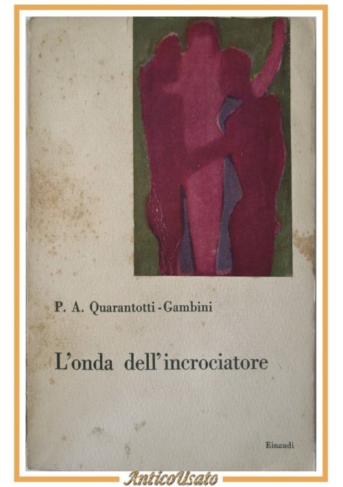 ESAURITO - L'ONDA DELL'INCROCIATORE di Quarantotti Gambini I Coralli 1947 Einaudi Libro