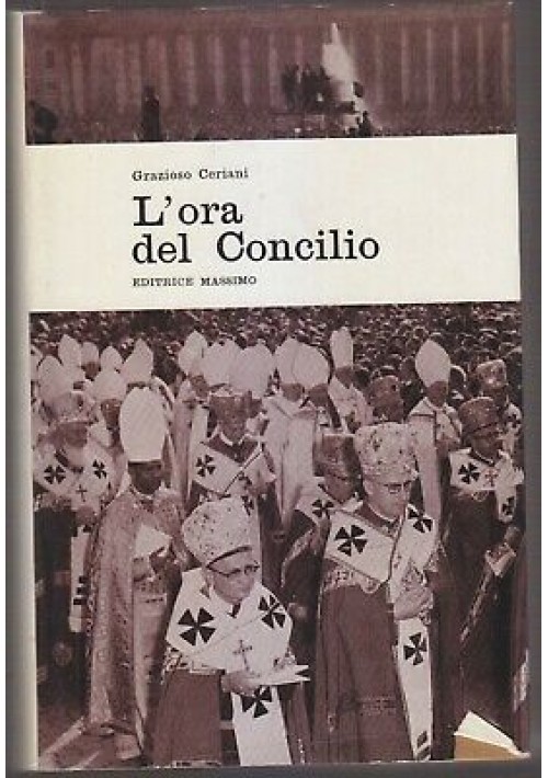 L'ORA DEL CONCILIO di GRAZIOSO CERIANI - MASSIMO EDITRICE 1963