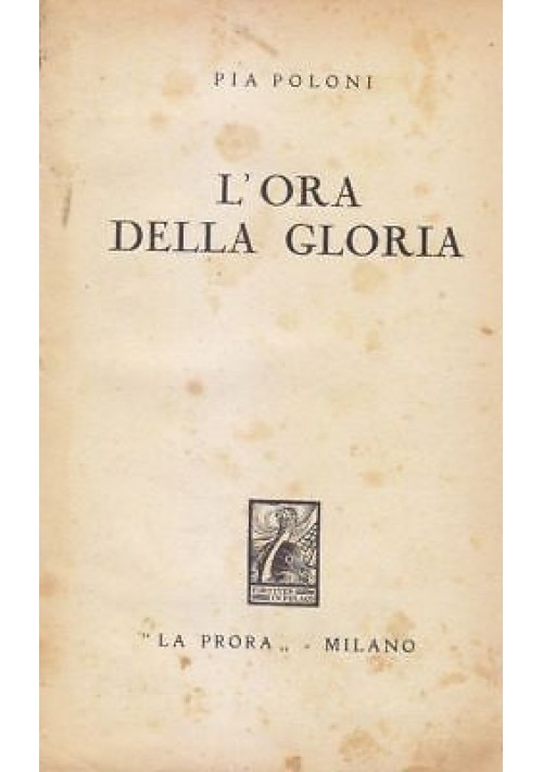 L'ORA DELLA GLORIA Pia Poloni - La Prora Editore Milano 1938