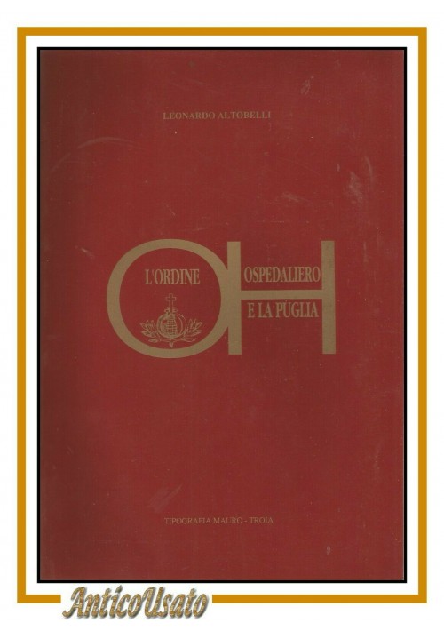 L'ORDINE OSPEDALIERO E LA PUGLIA di Leonardo Altobelli 1993 libro storia locale