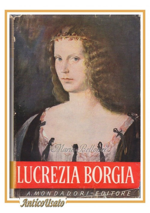 LUCREZIA BORGIA di Maria Bellonci la sua vita e  suoi tempi 1952 Mondadori libro
