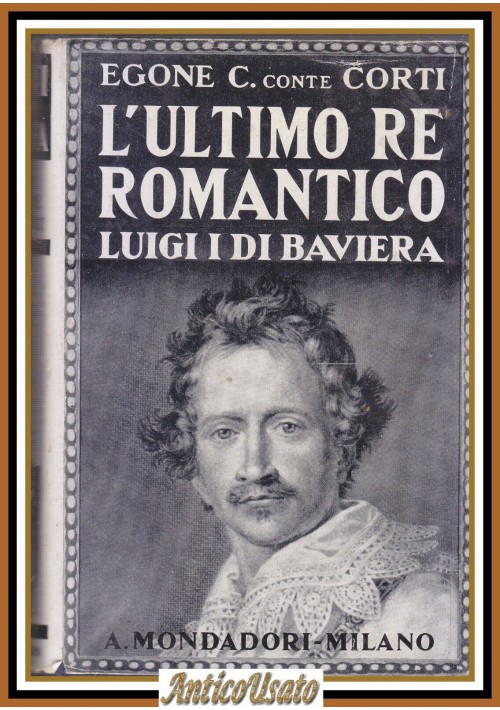 L'ULTIMO RE ROMANTICO LUIGI DI BAVIERA Egone Conte Corti 1940 Mondadori Libro
