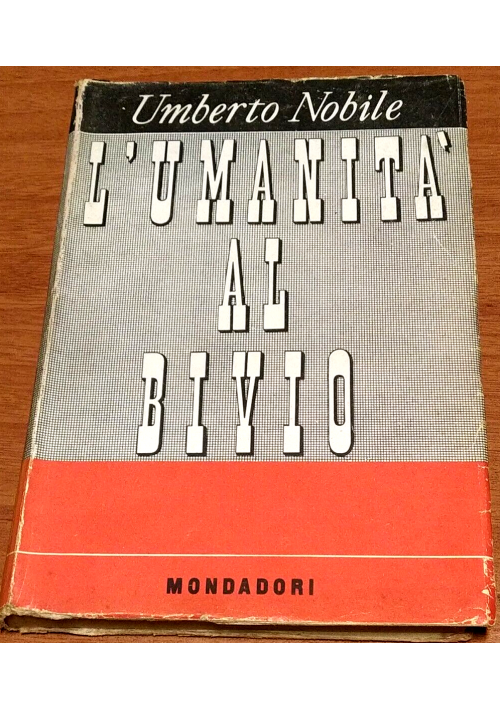 L'UMANITÀ AL BIVO di Umberto Nobile 1947 Mondadori I edizione libro