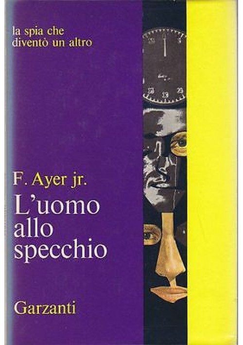 L'UOMO ALLO SPECCHIO di F. Ayer Jr. - 1966 Garzanti la spia che diventò un altro