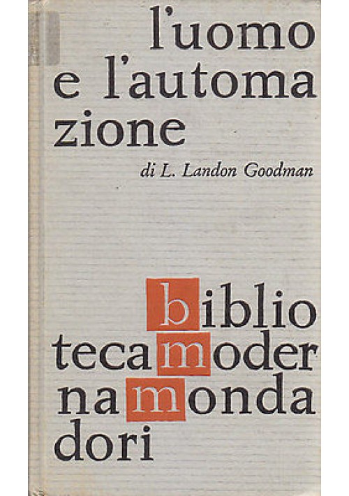 L'UOMO E L'AUTOMAZIONE di  L. Landon Goodman - 1961 Mondadori