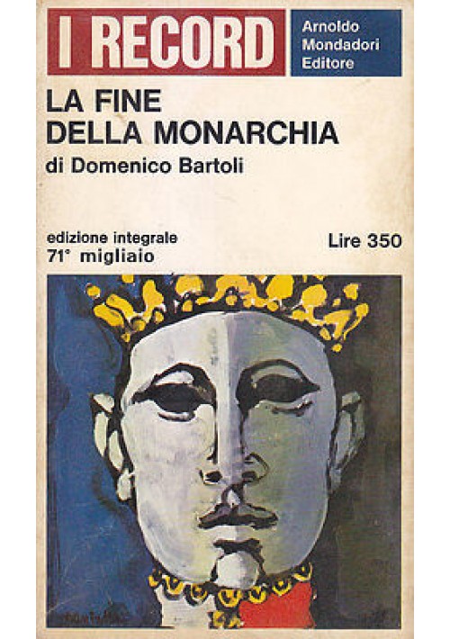 La Fine Della Monarchia di Domenico Bartoli 1966 Arnoldo Mondadori editore Libro