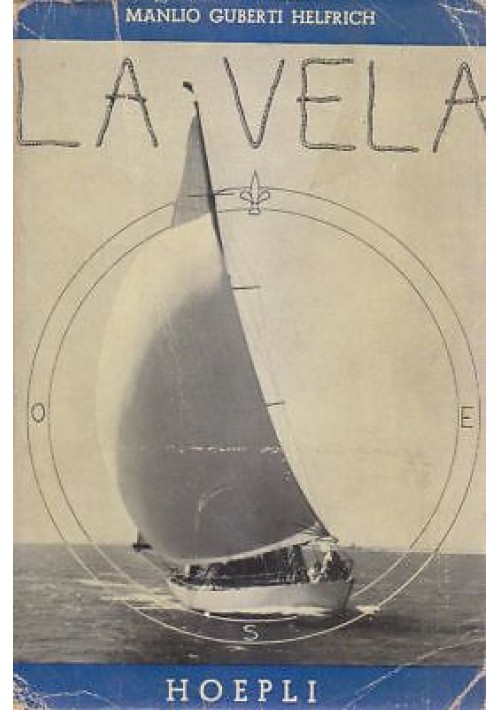 La Vela di Manlio Guberti Helfrich 1952 Hoepli Editore libro barca nave mare