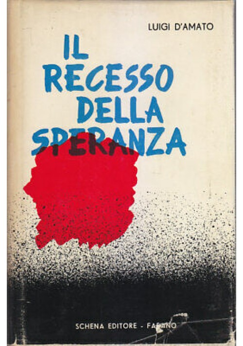 IL RECESSO DELLA SPERANZA di Luigi D'Amato - Schena editore 1963