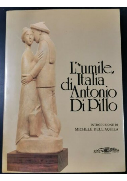 L'umile Italia di Antonio di Pillo 1990 Leone editrice catalogo monografia libro