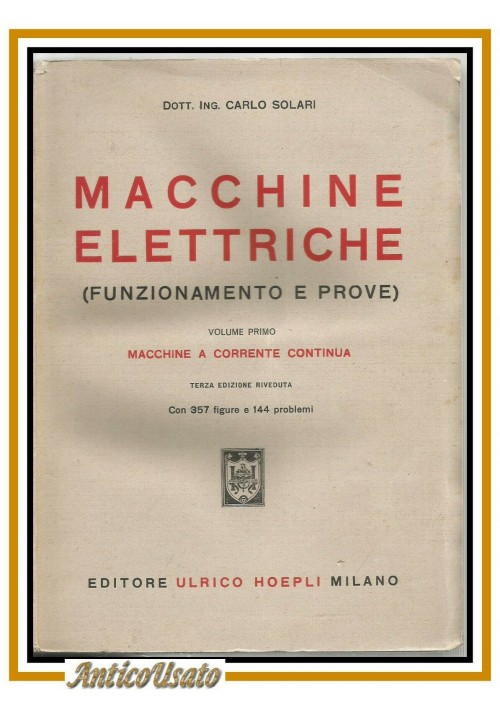 MACCHINE A CORRENTE CONTINUA di Carlo Solari 1946 Hoepli vol 1 elettriche libro