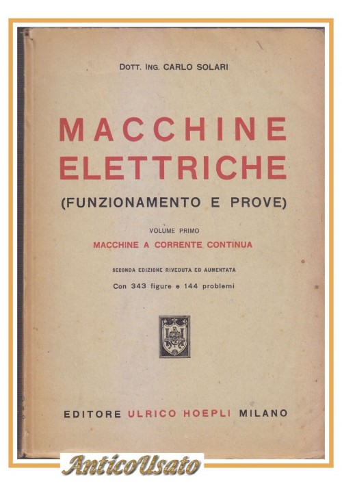 ESAURITO - MACCHINE ELETTRICHE A CORRENTE CONTINUA di Carlo Solari 1946 Hoepli libro prove