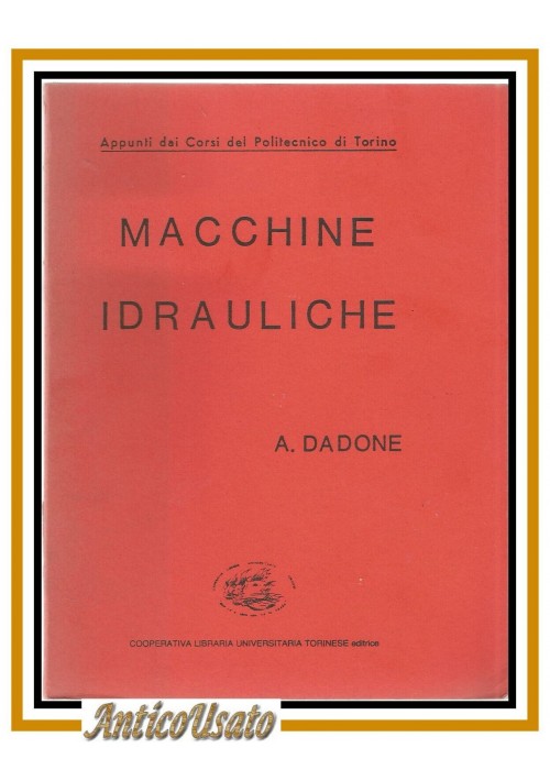 MACCHINE IDRAULICHE di A Dadone 1983 appunti corsi del politecnico Torino Libro