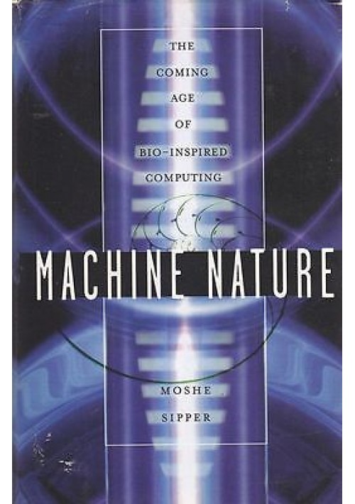 MACHINE NATURE di Moshe Sipper 2002 McGraw Hill    