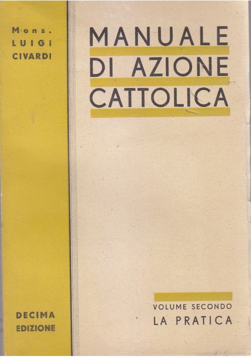 MANUALE DI AZIONE CATTOLICA volume II La Pratica di Luigi Civardi 1939 X ediz. *